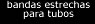 Bandas estrechas para tubos de PIPE-FIX