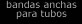 Bandas anchas para tubos de PIPE-FIX