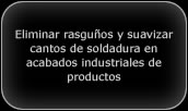 Eliminar rasguños y suavizar cantos de soldadura