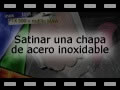 Satinar una chapa de acero inoxidable
